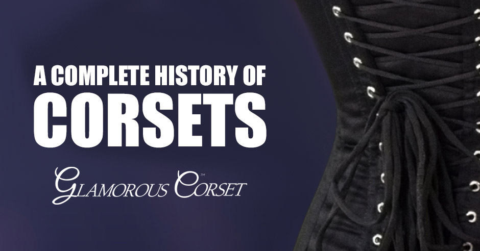 A Complete History of Corsets: Starting in the 16th Century - Glamorous