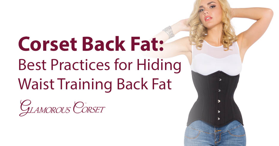Corset Back Fat: Best Practices for Hiding Waist Training Back Fat
