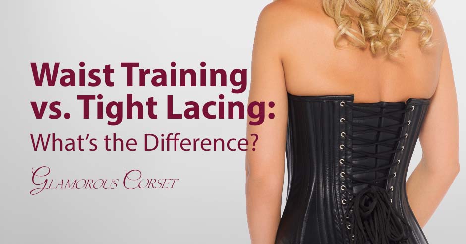 Waist Training vs Tight Lacing