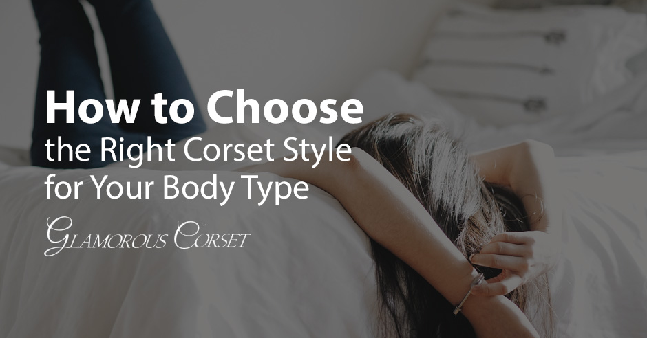 How to Choose the Right Corset Style for Your Body Type