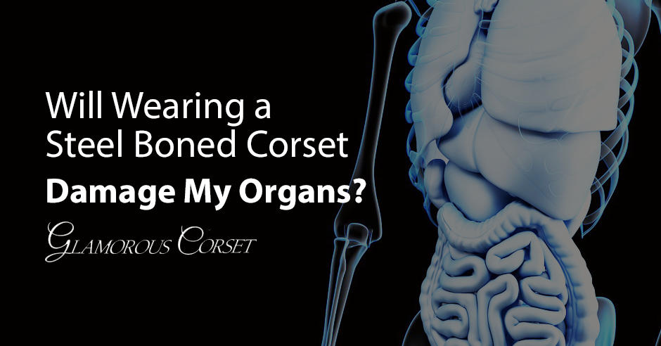 Will Wearing a Steel Boned Corset Damage My Organs?
