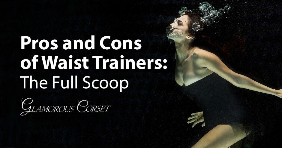 Pros and Cons of Waist Trainers: The Full Scoop