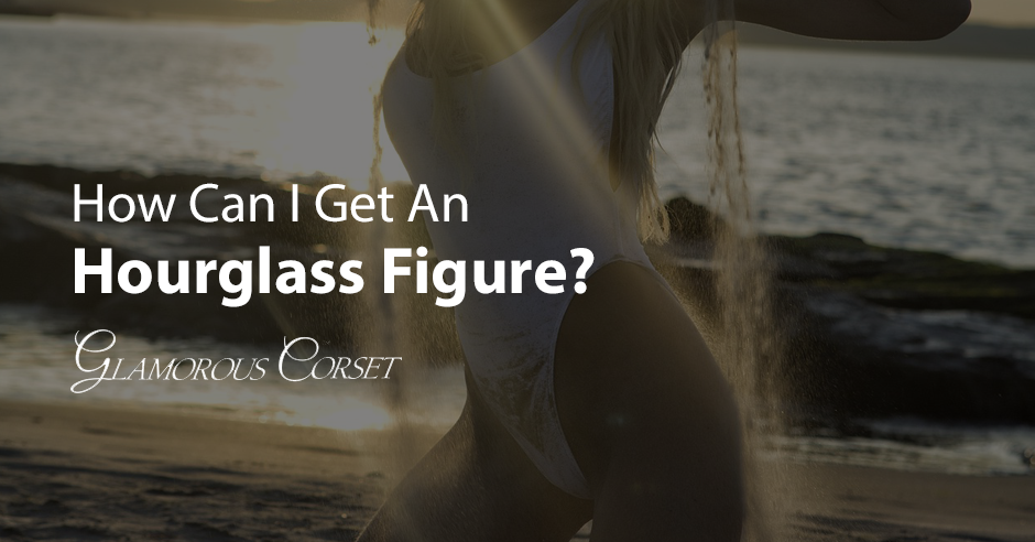 How Can I Get an Hourglass Figure?