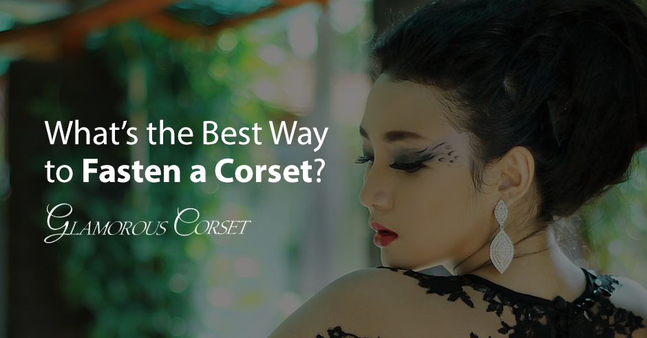 What’s the Best Way to Fasten a Corset?