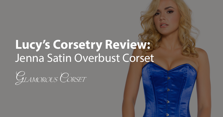 Lucy’s Corsetry Review: Jenna Satin Overbust Corset