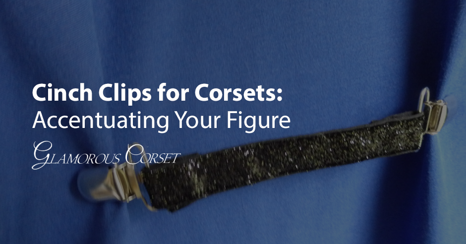 Cinch Clips for Corsets: Accentuating Your Figure