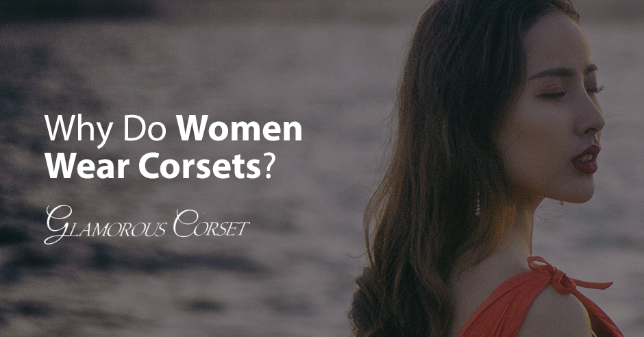 Why Do Women Wear Corsets?