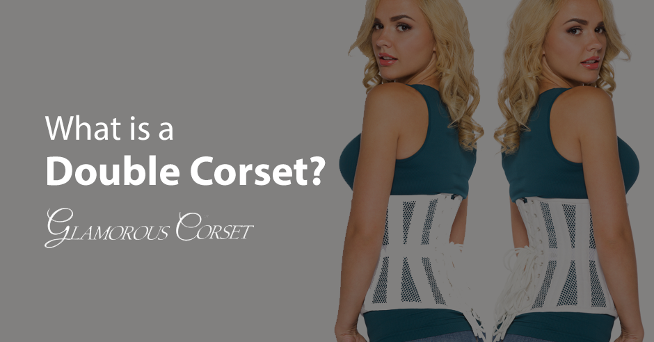 What is a Double Corset?