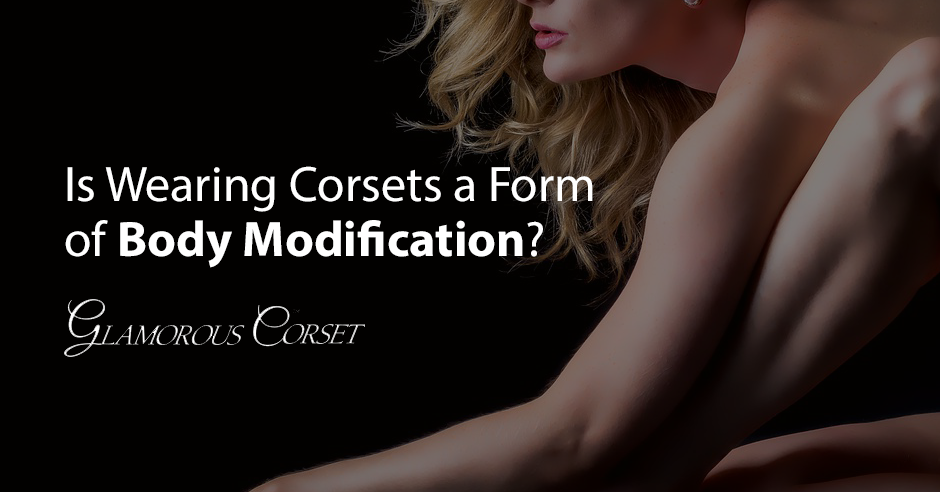Is Wearing Corsets a Form of Body Modification?
