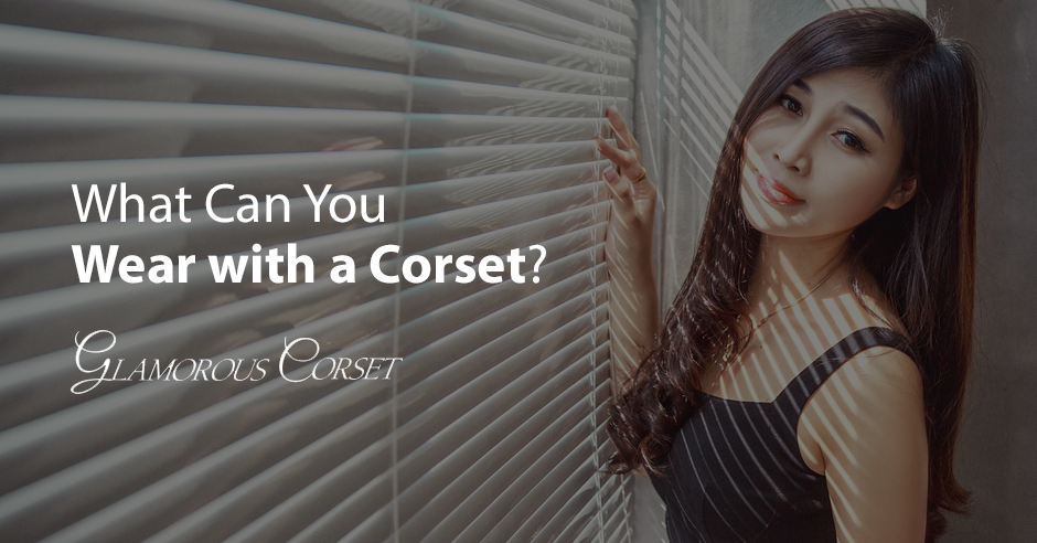 What Can You Wear with a Corset?