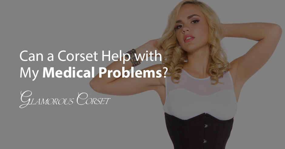 Can a Corset Help with My Medical Problems?