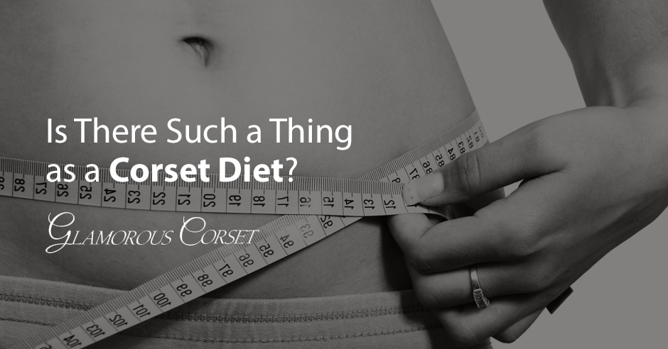 Is There Such a Thing as a Corset Diet?