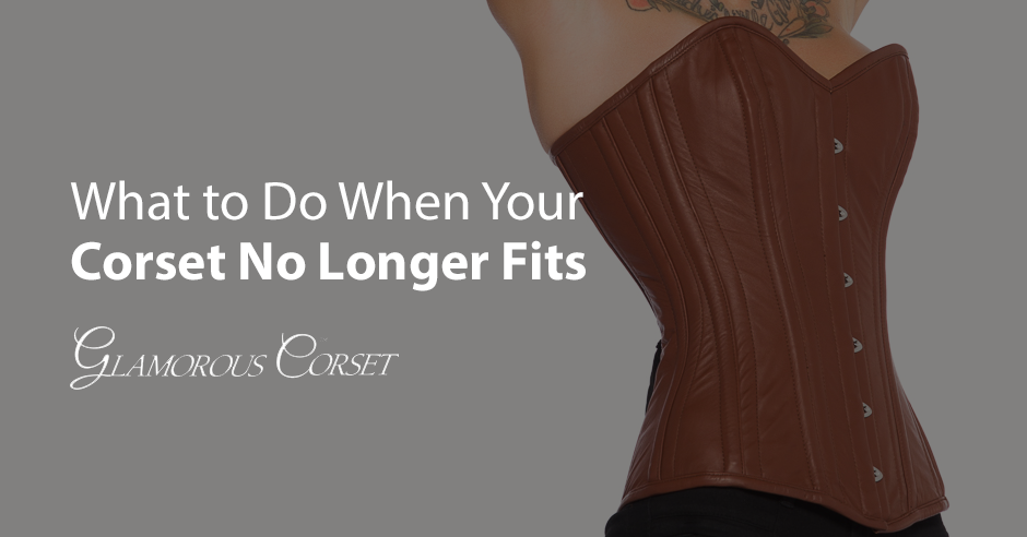What to Do When Your Corset No Longer Fits