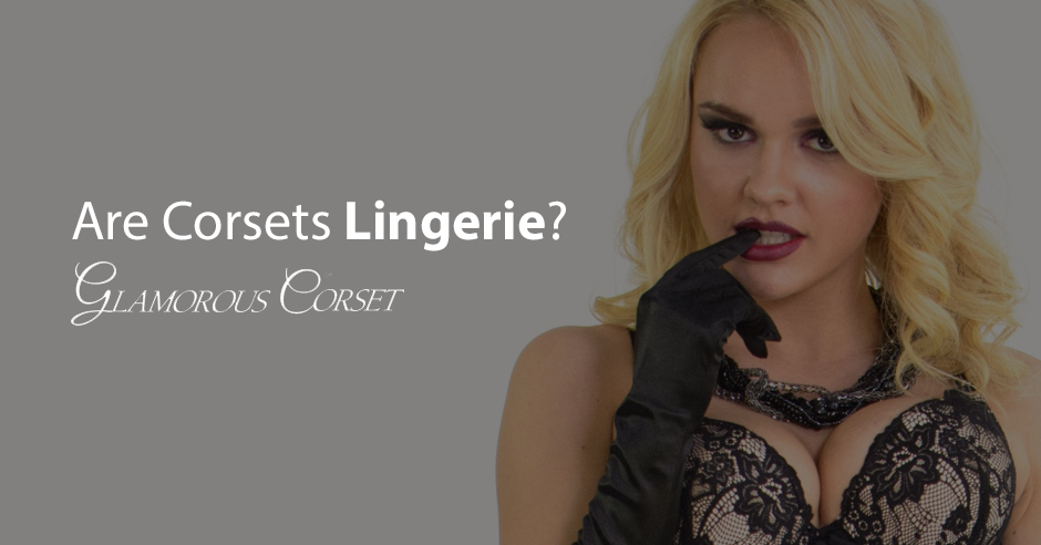 Are Corsets Lingerie?