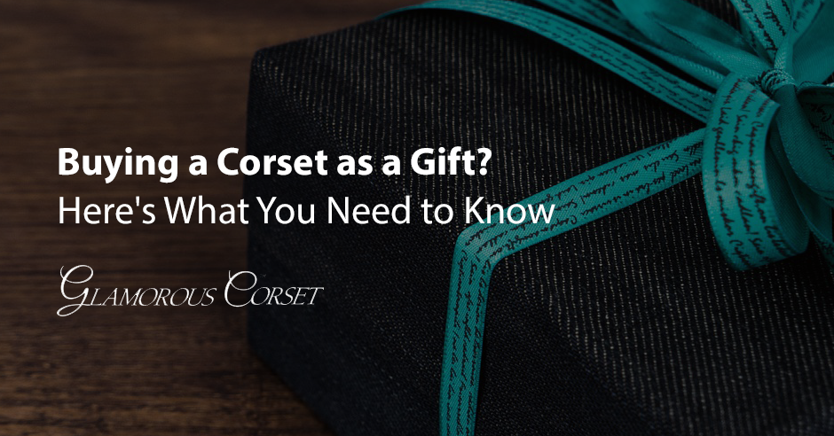 Buying a Corset as a Gift? Here's What You Need to Know