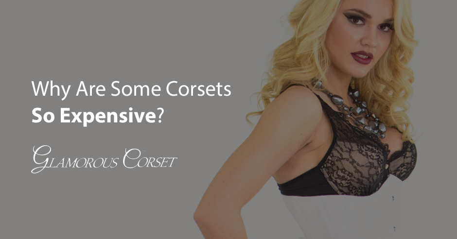 Why Are Some Corsets So Expensive?