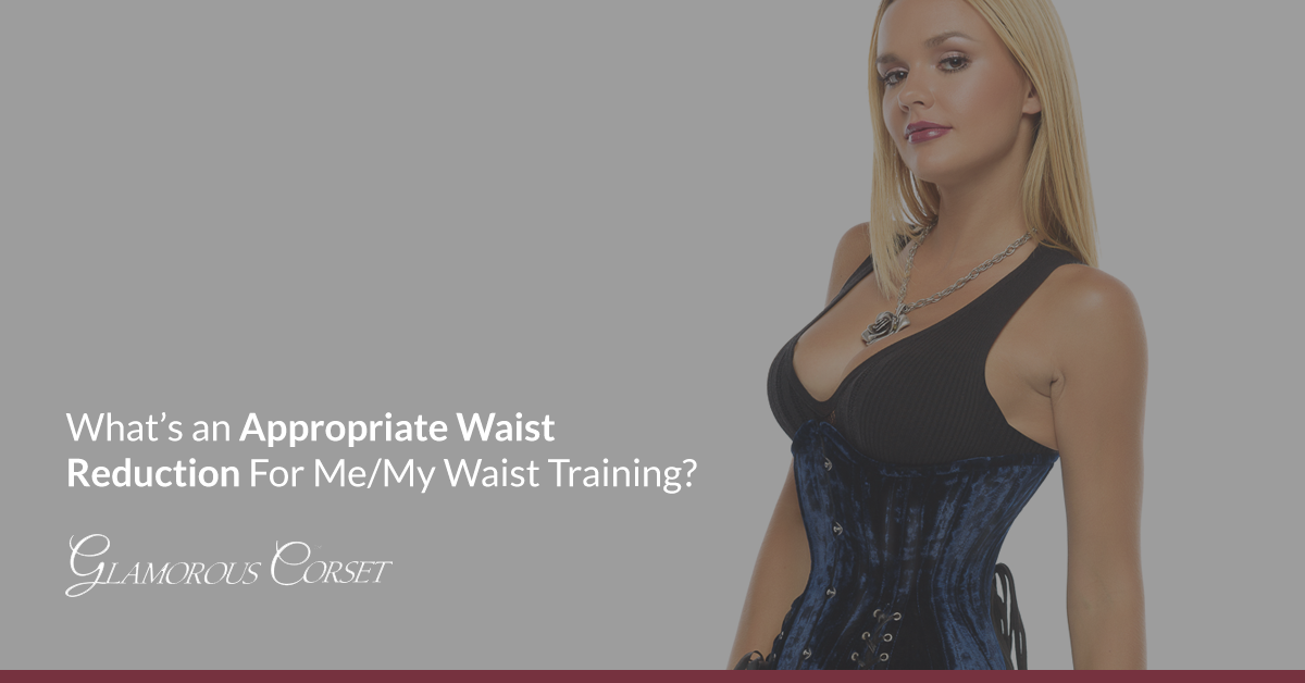 What's an Appropriate Waist Reduction For Me/My Waist Training?