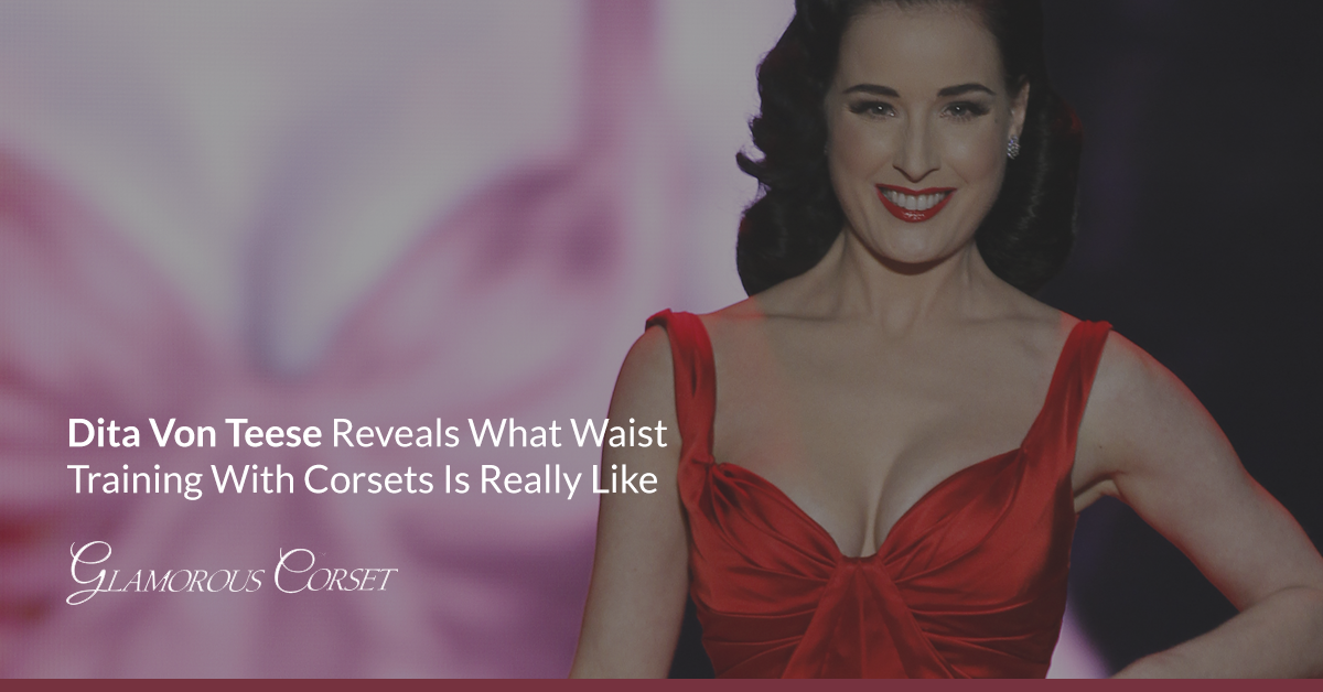 Dita Von Teese Reveals What Waist-Training With Corsets Is Really Like
