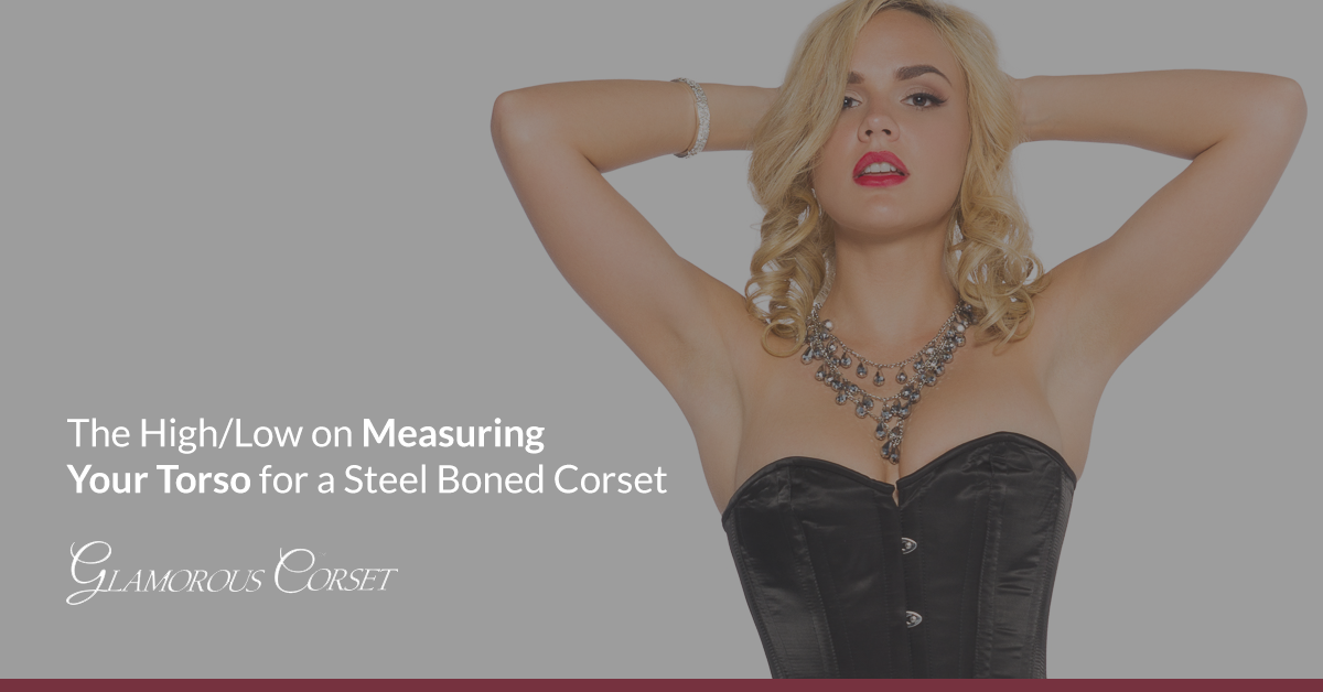 The High/Low on Measuring Your Torso for a Steel Boned Corset