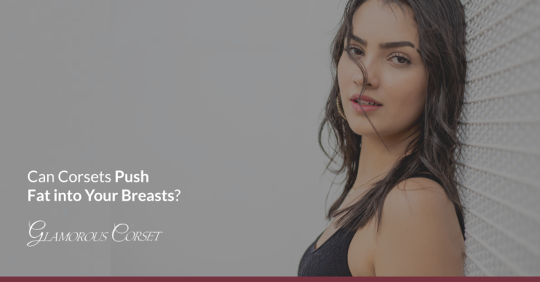 Can Corsets Push Fat into Your Breasts? | Glamorous Corset