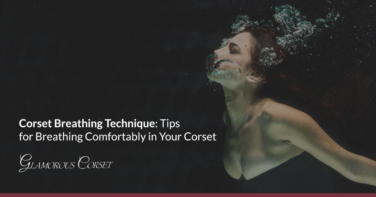 Corset Breathing Technique: Tips for Breathing Comfortably in Your Corset