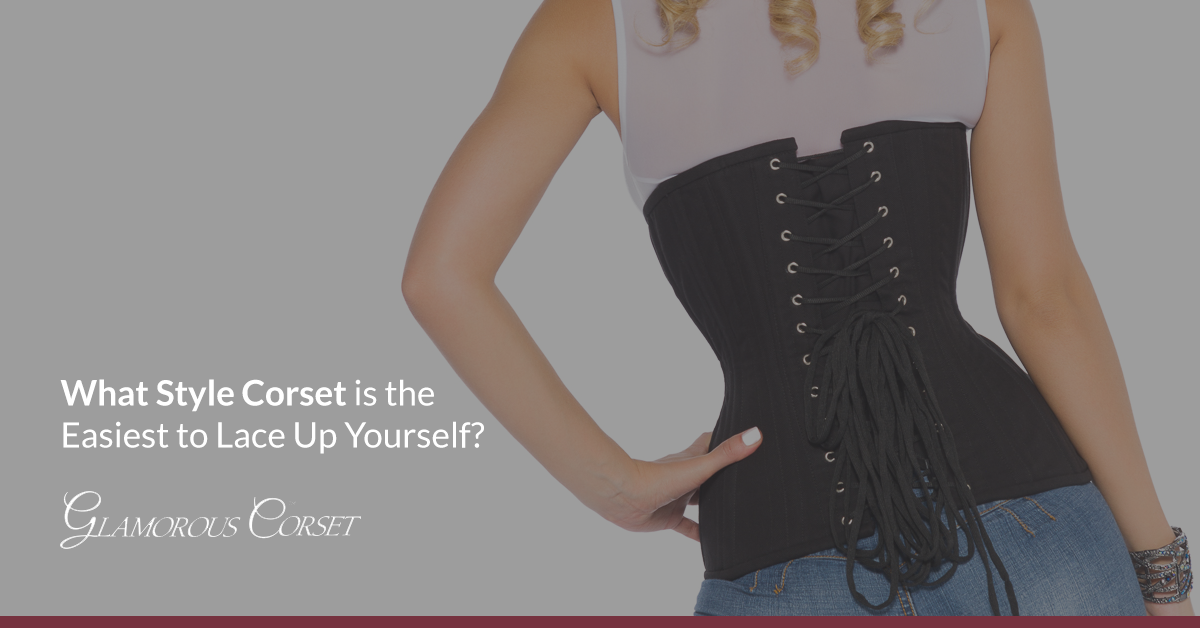 What Style Corset is the Easiest to Lace Up Yourself?