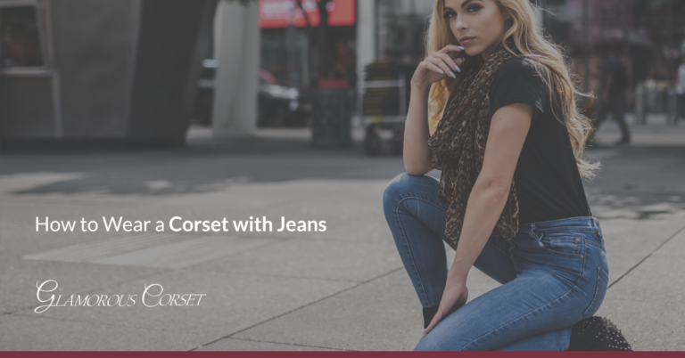 How to Wear a Corset with Jeans | Glamorous Corset