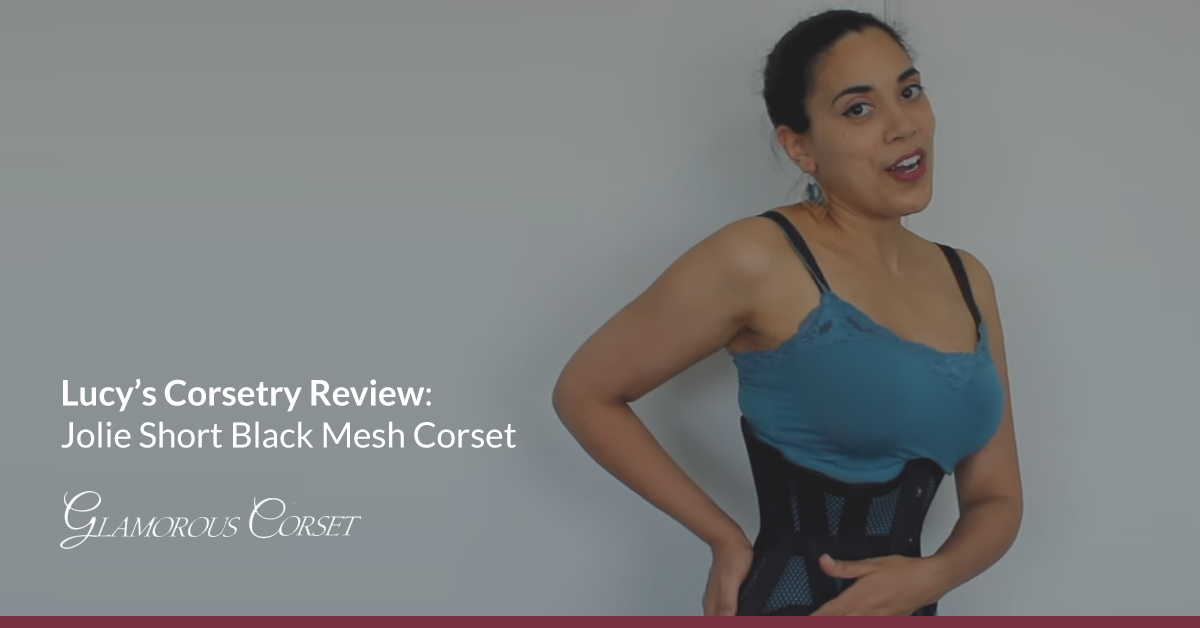 Lucy’s Corsetry Review: Jolie Short Black Mesh Corset