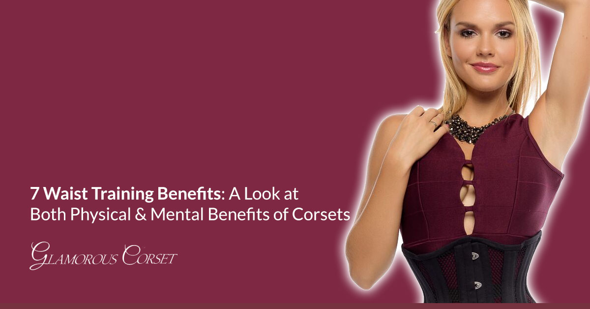 7 Waist Training Benefits: A Look at Both Physical & Mental Benefits of Corsets