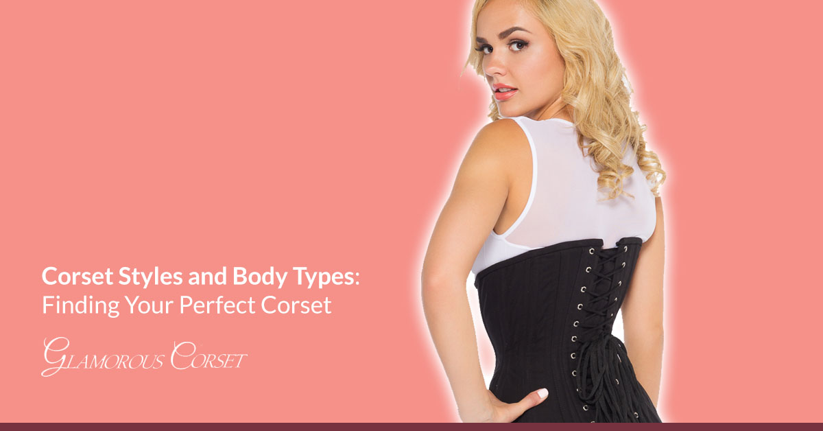Corset Styles and Body Types: Finding Your Perfect Corset