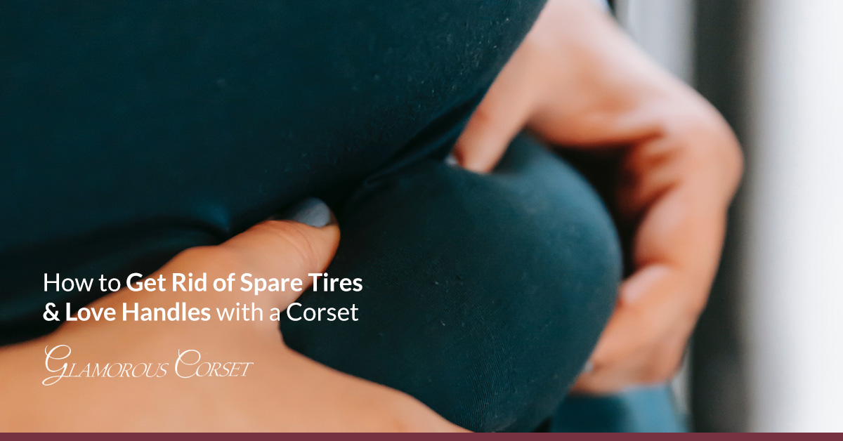 How to Get Rid of Spare Tires & Love Handles with a Corset