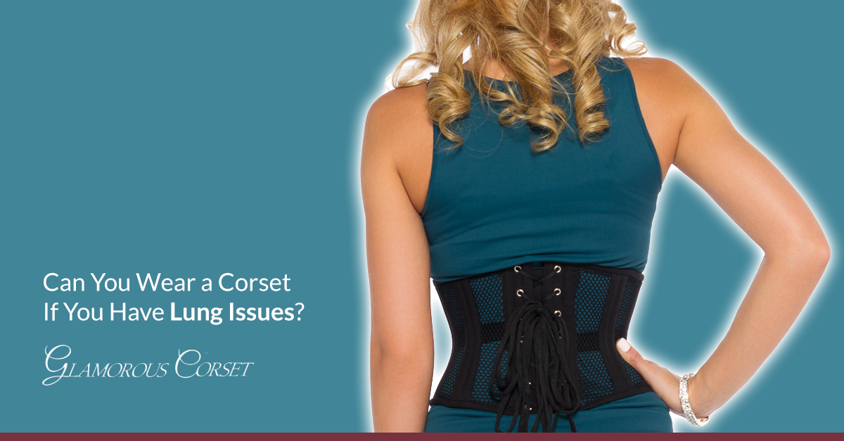 Can You Wear a Corset If You Have Lung Issues?