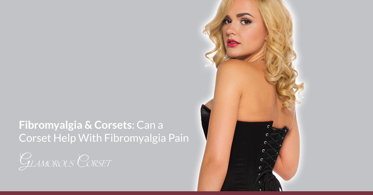 Fibromyalgia & Corsets: Can a Corset Help With Fibromyalgia Pain