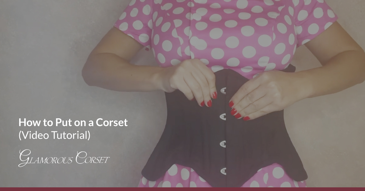How to Put on a Corset (Video Tutorial)