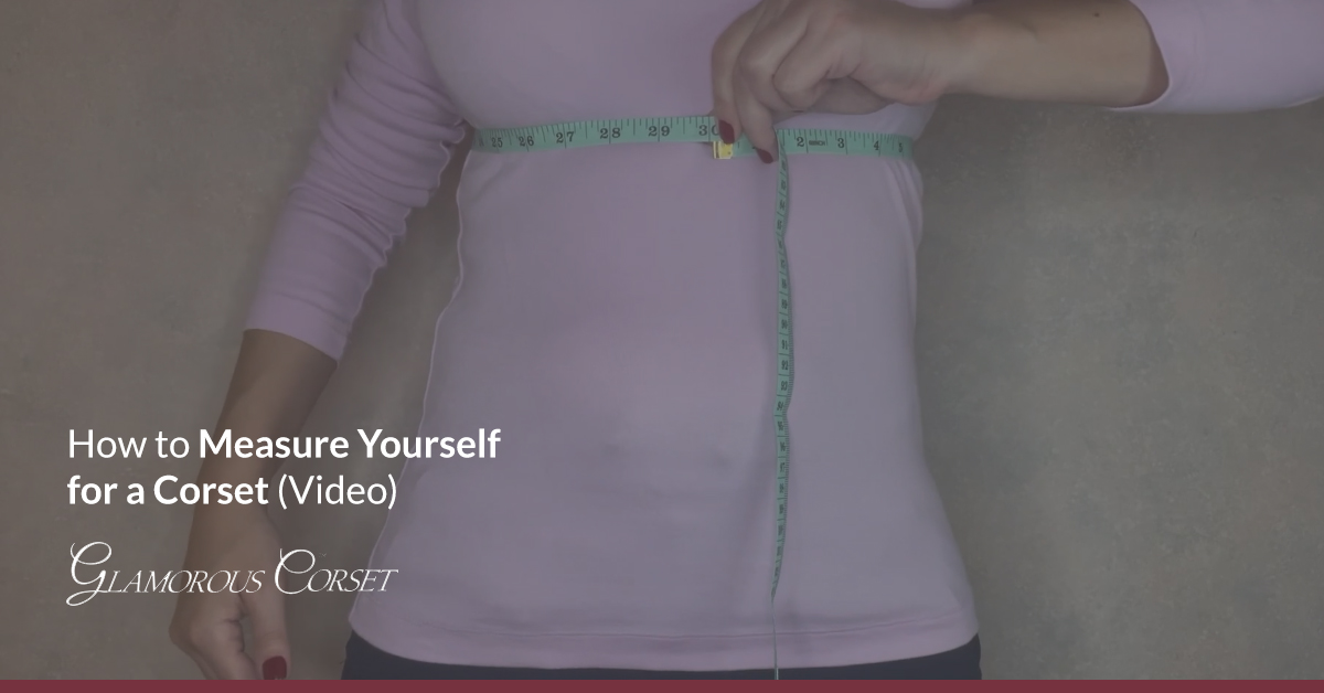 How to Measure Yourself for a Corset (Video)