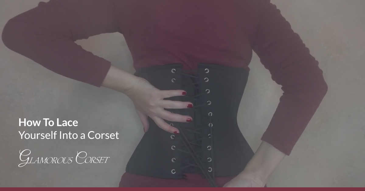How To Lace Yourself Into a Corset (Video)