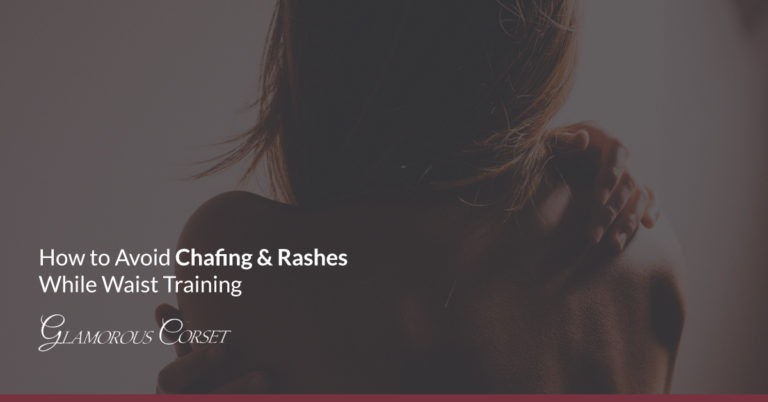 How to Avoid Chafing & Rashes While Waist Training | Glamorous Corset