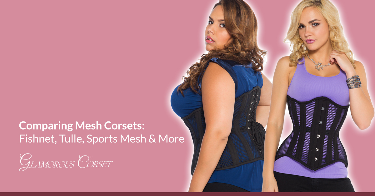 Comparing Mesh Corsets: Fishnet, Tulle, Sports Mesh & More