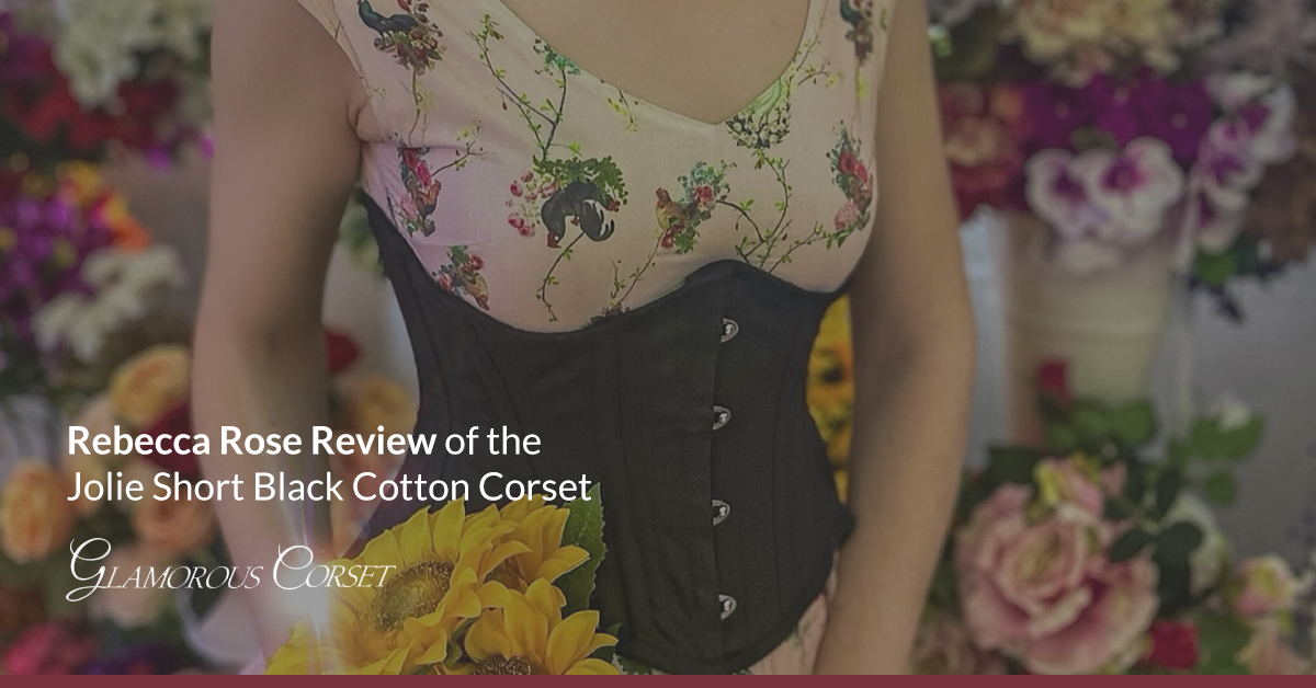 Rebecca Rose Review of the Jolie Short Black Cotton Corset