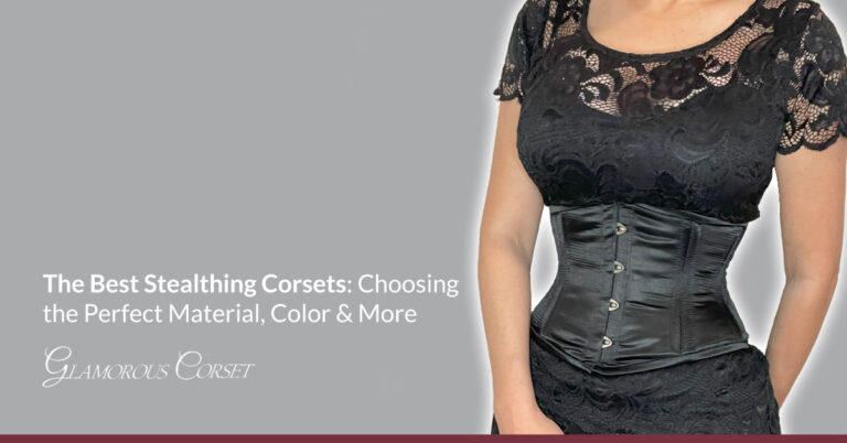 The Best Stealthing Corsets Choosing The Perfect Material Color And More Glamorous Corset